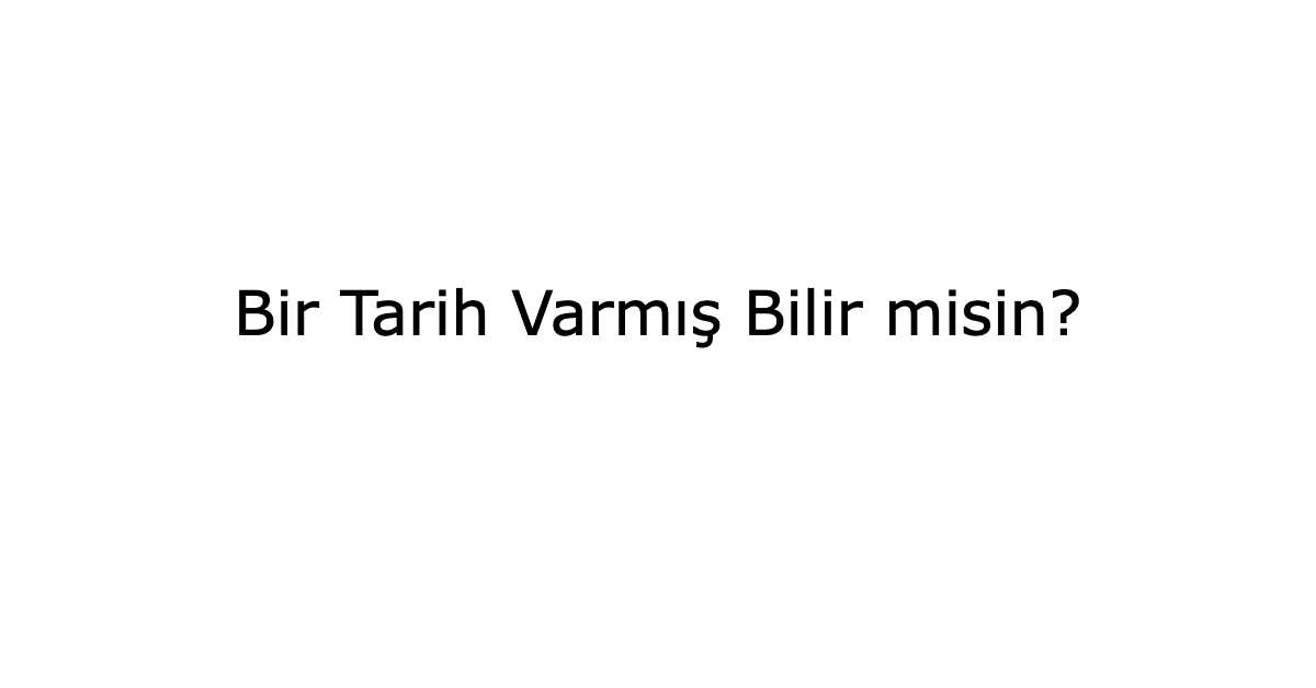 Bir Tarih Varmış Bilir misin?