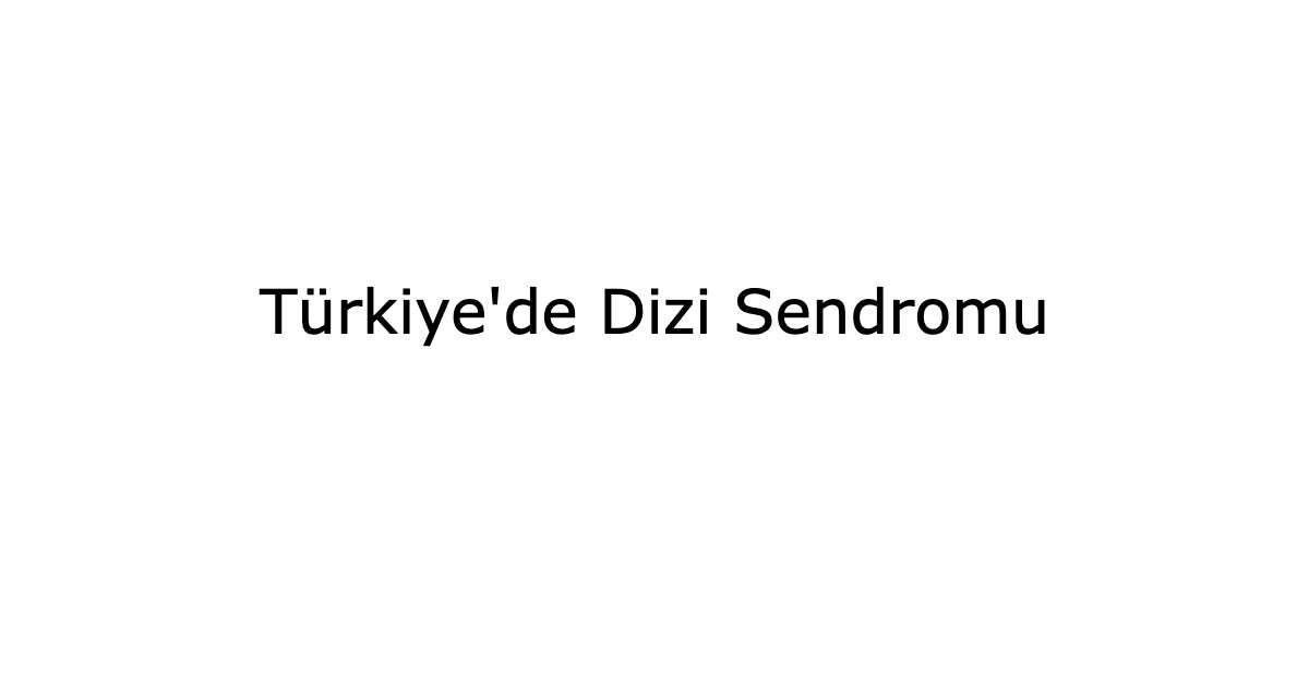 Türkiye’de Dizi Sendromu